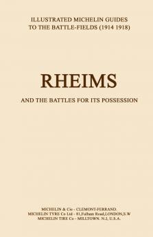 BYGONE PILGRIMAGE.  RHEIMS and the Battles for its PossessionAn Illustrated Guide to the Battlefields 1914-1918.