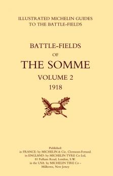 Bygone Pilgrimage. the Somme Volume 2 1918an Illustrated History and Guide to the Battlefields 1914-1918.