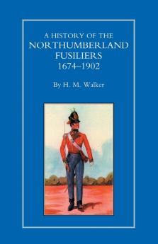 HISTORY OF THE NORTHUMBERLAND FUSILIERS 1674-1902