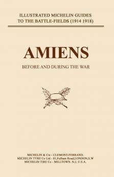 BYGONE PILGRIMAGE. AMIENS BEFORE AND DURING THE WAR