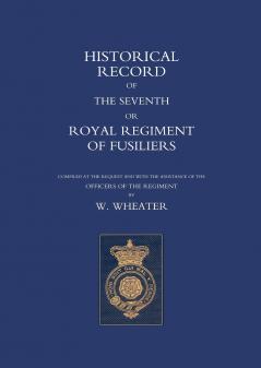 Historical Records of the Seventh or Royal Regiment of Fusiliers