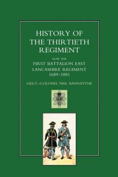 HISTORY OF THE THIRTIETH REGIMENT NOW THE FIRST BATTALION EAST LANCASHIRE REGIMENT 1689-1881