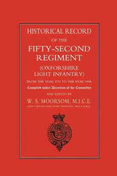 HISTORICAL RECORD OF THE FIFTY-SECOND REGIMENT (OXFORDSHIRE LIGHT INFANTRY) FROM THE YEAR 1755 TO THE YEAR 1858