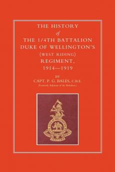 HISTORY OF THE 1/4TH BATTALION DUKE OF WELLINGTON OS (WEST RIDING) REGIMENT 1914-1919