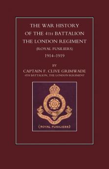 War History of the 4th Battalion the London Regiment (Royal Fusiliers). 1914-1919