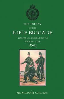 HISTORY OF THE RIFLE BRIGADE (THE PRINCE CONSORT'S OWN) FORMERLY THE 95TH