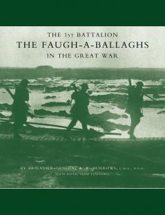 1st Battalion the Faugh-A-Ballaghs in the Great War (the Royal Irish Fusiliers.)