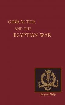 Reminiscences of Gibraltar Egypt and the Egyptian War 1882 (from the Ranks)