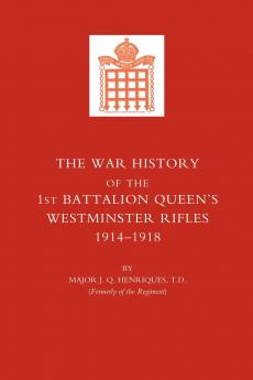 War History of the First Battalion Queen OS Westminster Rifles. 1914-1918