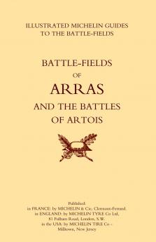 BYGONE PILGRIMAGE.  ARRAS AND THE BATTLES OF ARTOISAn Illustrated Guide To The Battlefields 1914-1918.