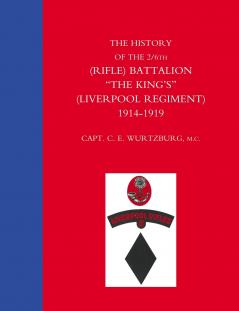 HISTORY of the 2/6TH (RIFLE) BATTALION THE KING'S (LIVERPOOL REGIMENT) 1914-1918