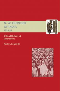 OFFICIAL HISTORY OF OPERATIONS ON THE NORTH-WEST FRONTIER OF INDIA 1920-1935