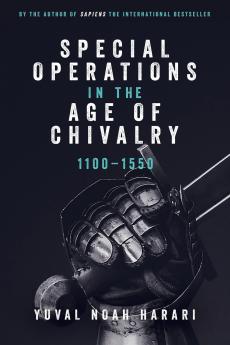 Special Operations in the Age of Chivalry 1100-1550