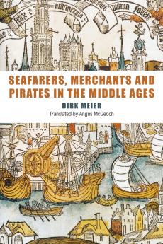 Seafarers Merchants and Pirates in the Middle Ages