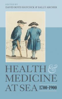 Health and Medicine at Sea 1700-1900