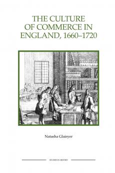 The Culture of Commerce in England 1660-1720