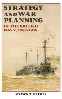 Strategy and War Planning in the British Navy 1887-1918