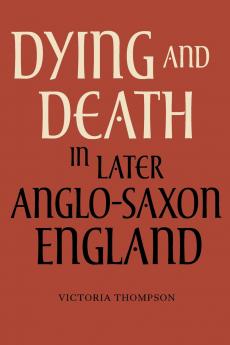 Dying and Death in Later Anglo-Saxon England