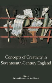 Concepts of Creativity in Seventeenth-Century England