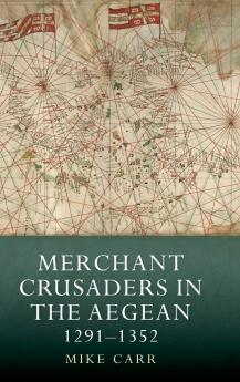 Merchant Crusaders in the Aegean 1291-1352