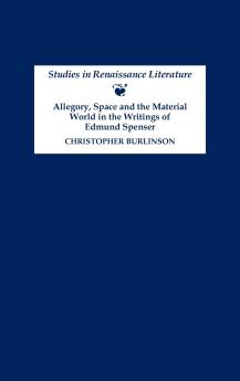 Allegory Space and the Material World in the Writings of Edmund Spenser