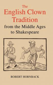 The English Clown Tradition from the Middle Ages to Shakespeare