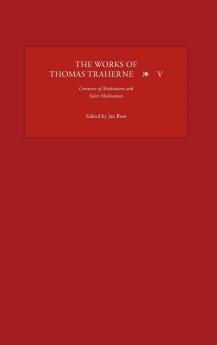The Works of Thomas Traherne V