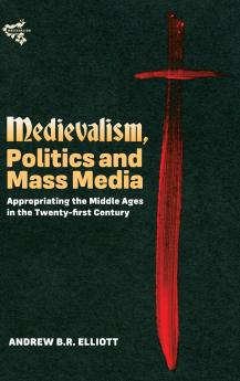 Medievalism Politics and Mass Media