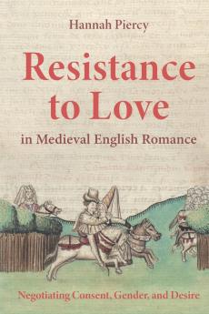 Resistance to Love in Medieval English Romance