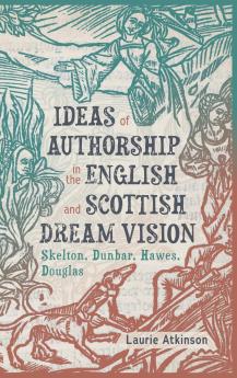 Ideas of Authorship in the English and Scottish Dream Vision