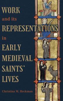 Work and its Representations in Early Medieval Saints' Lives