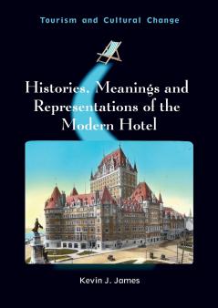 Histories Meanings and Representations of the Modern Hotel