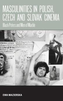 Masculinities in Polish Czech and Slovak Cinema
