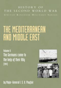 The Mediterranean and Middle East Volume II . the Germans Come to the Help of Their Ally (1941)