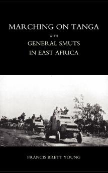 Marching on Tanga (with General Smuts in East Africa)