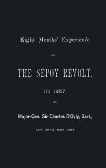 EIGHT MONTHS' EXPERIENCE OF THE SEPOY REVOLT IN 1857