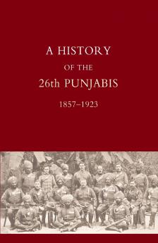 HISTORY OF THE 26TH PUNJABIS 1857-1923