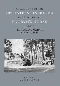 ACCOUNT OF THE OPERATIONS IN BURMA CARRIED OUT BY PROBYN'S HORSE DURING FEBRUARY MARCH AND APRIL 1945