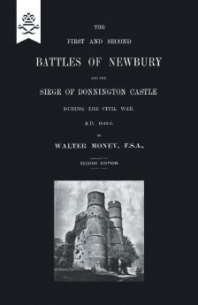 FIRST AND SECOND BATTLES OF NEWBURY AND THE SIEGE OF DONNINGTON CASTLE DURING THE CIVIL WAR 1643 -1646
