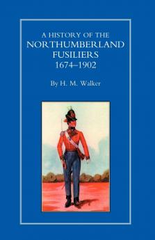 HISTORY OF THE NORTHUMBERLAND FUSILIERS 1674-1902