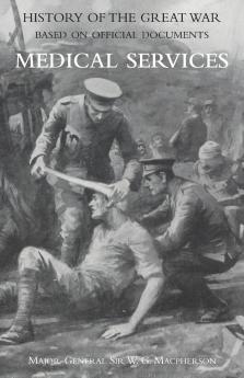 MEDICAL (CAMPAIGN) SERVICES VOL 2(OFFICIAL HISTORY OF THE GREAT WAR BASED ON OFFICIAL DOCUMENTS)