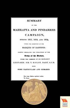 SUMMARY OF THE MAHRATTA AND PINDARREE CAMPAIGN DURING 1817 1818 AND 1819.