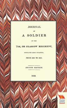 JOURNAL OF A SOLDIER OF THE 71ST OR GLASGOW REGIMENT FROM 1806 TO 1815