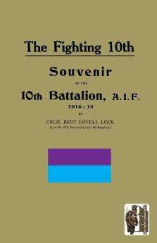 FIGHTING 10th10th Battalion A.I.F. 1914-19