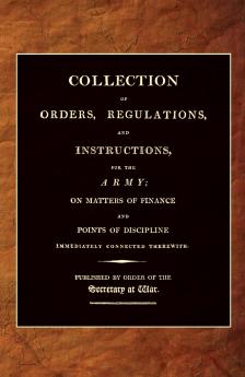COLLECTION OF ORDERS REGULATIONS AND INSTRUCTIONS FOR THE ARMY 1807