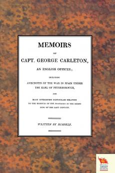 MEMOIRS OF CAPT. GEORGE CARLETON An English Officer; Including Anecdotes of the War in Spain Under The Earl of Peterborough (War of the Spanish Succession )1701-1714