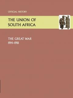 UNION OF SOUTH AFRICA AND THE GREAT WAR 1914-1918. OFFICIAL HISTORY