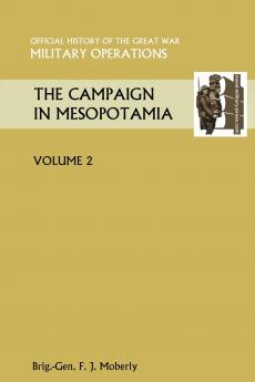 The Campaign in Mesopotamia Vol II. Official History of the Great War Other Theatres