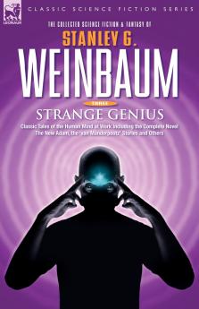 STRANGE GENIUS - Classic Tales of the Human Mind at Work Including the Complete Novel The New Adam the 'van Manderpootz' Stories and Others
