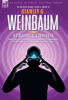 STRANGE GENIUS - Classic Tales of the Human Mind at Work Including the Complete Novel The New Adam the 'van Manderpootz' Stories and Others